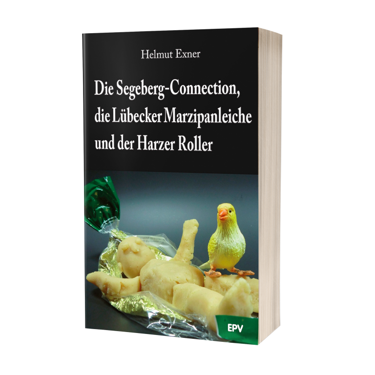 Helmut Exner: Die Segeberg-Connection, die Lübecker Marzipanleiche und der Harzer Roller